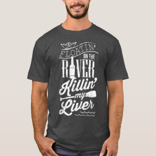 Floatin On The River Killin My Liver Funny Camping T-Shirt