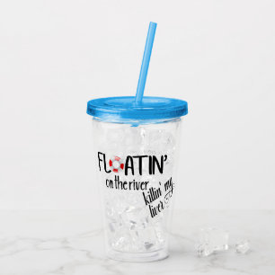 Floating on the River Killing my Liver Tubing Acrylic Tumbler
