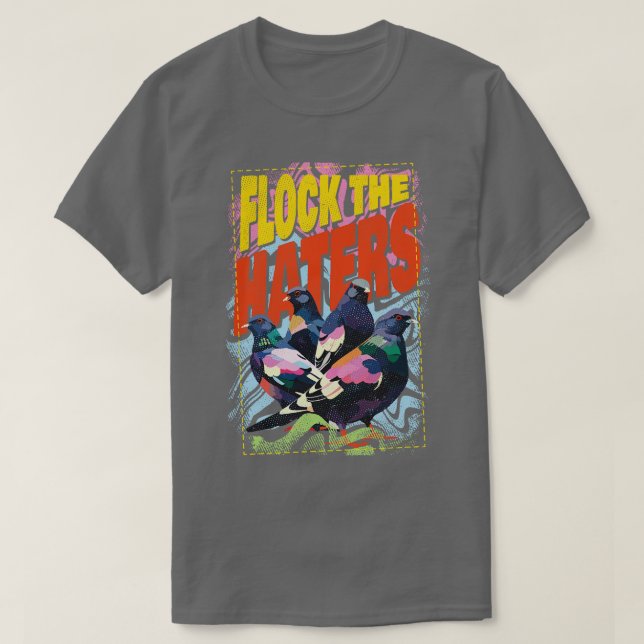 Flock The Haters T-Shirt (Design Front)