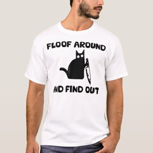 Floof around and find out Cat knife  T_Shirt