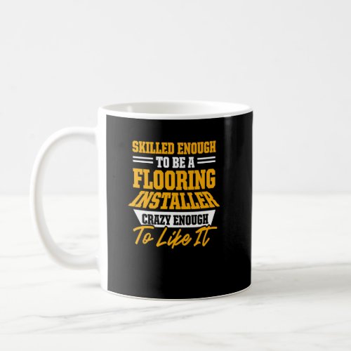 Flooring Installer Contractor Skilled Floor Instal Coffee Mug