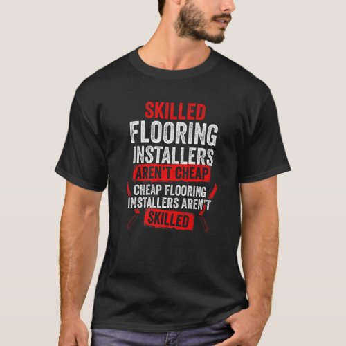 Flooring Installer Contractor Skilled Floor Instal T_Shirt