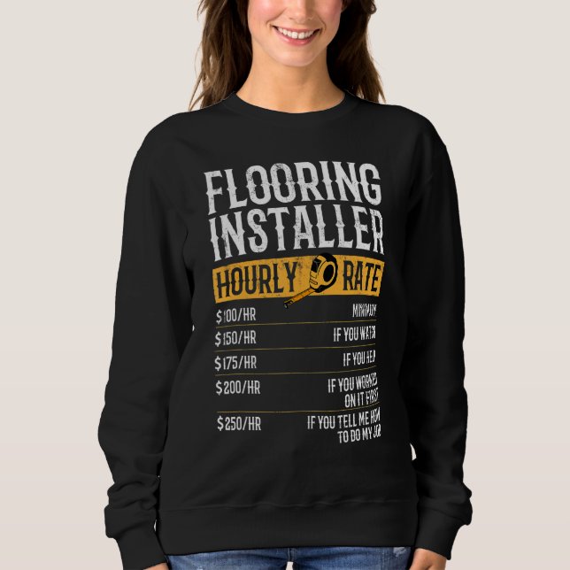Flooring Installer Hourly Rates Flooring Installer Sweatshirt (Front)