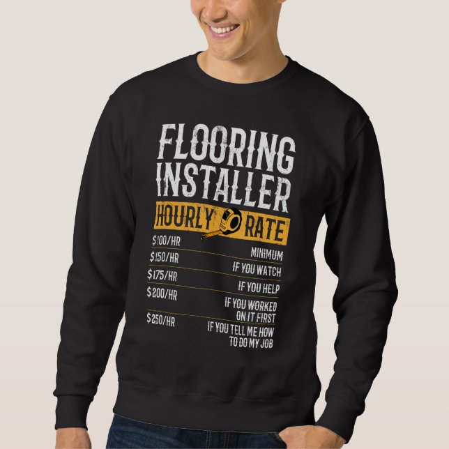 Flooring Installer Hourly Rates Flooring Installer Sweatshirt (Front)