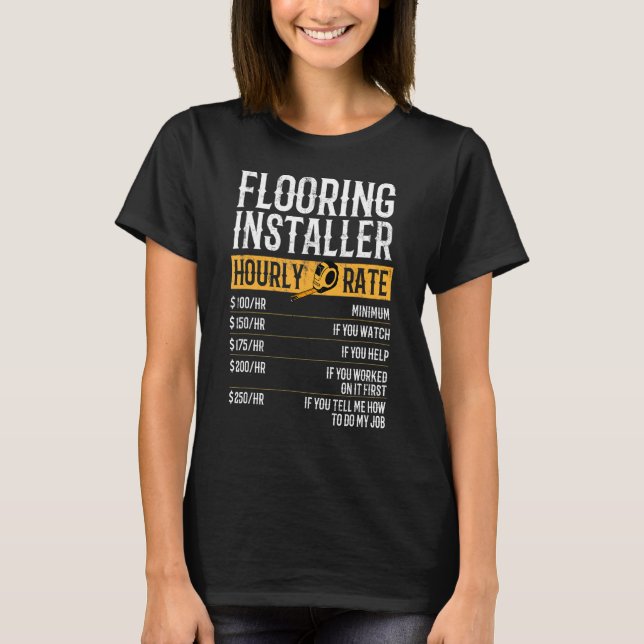 Flooring Installer Hourly Rates Flooring Installer T-Shirt (Front)