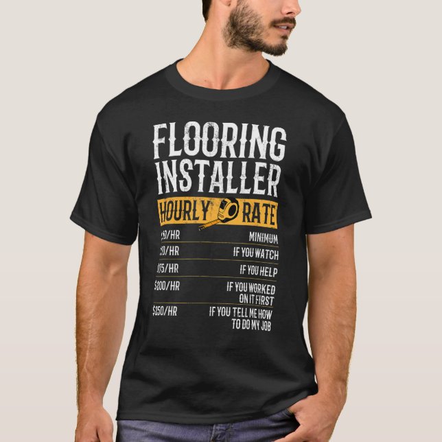 Flooring Installer Hourly Rates Flooring Installer T-Shirt (Front)