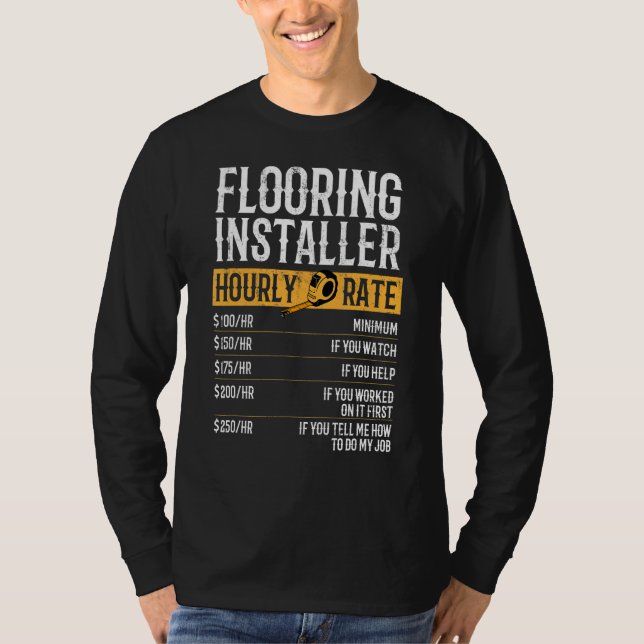 Flooring Installer Hourly Rates Flooring Installer T-Shirt (Front)