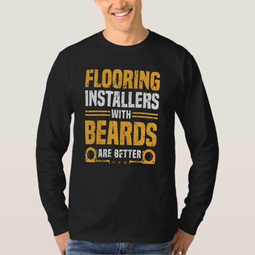 Flooring Installers With Beards Are Better Contrac T_Shirt