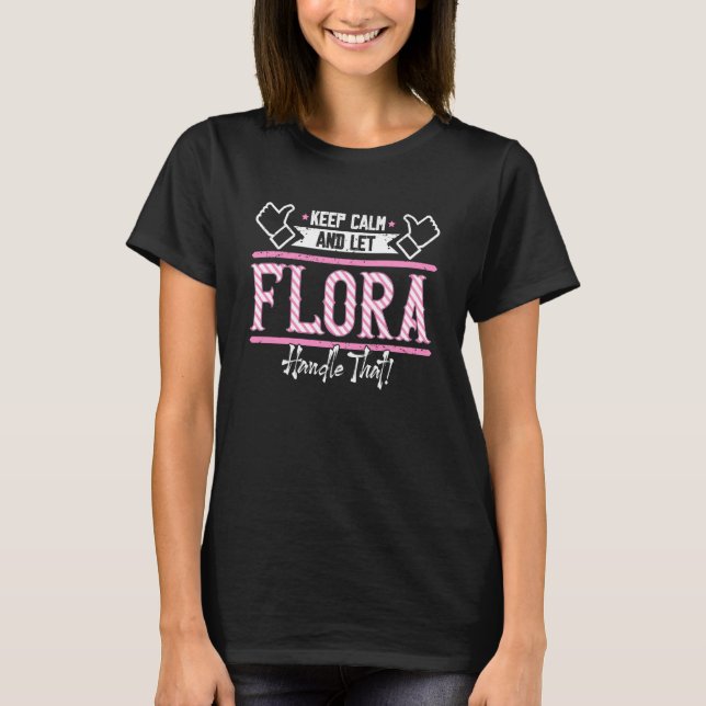 Flora Keep Calm and let Flora Handle that T-Shirt (Front)