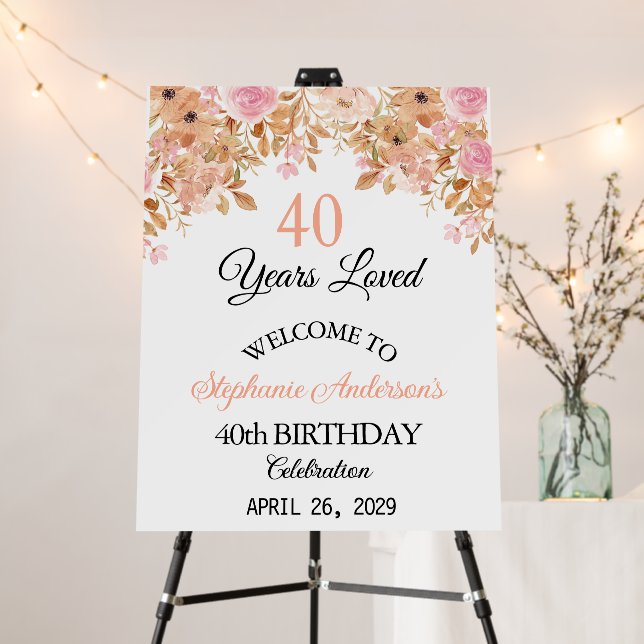  Floral 40th Birthday Welcome Years Loved  Foam Board (In Situ (Stand))