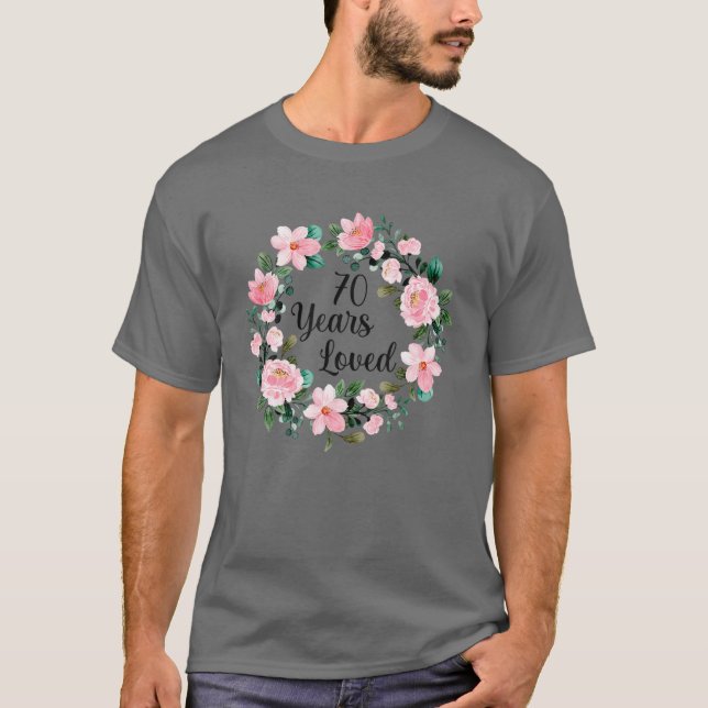 Floral 70Th Birthday, 70 Years Loved, 70Th Birthda T-Shirt (Front)