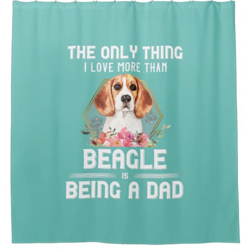 Floral Beagle Dad Dog Beagle Dog Lovers   Shower Curtain