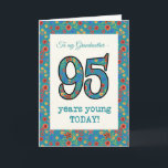Floral Birthday Card 95 Years Young Grandmother<br><div class="desc">A pretty Age-specific Birthday Card for a Ninety-five-year-old Grandmother, with the number 95 and the border filled with a colorful retro floral pattern on a teal background. The floral pattern is part of the Posh & Painterly 'Granny Print' collection, from a hand-painted paper collage by Judy Adamson. This design will...</div>