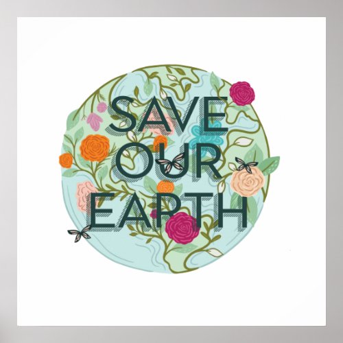 Floral Blooms Protect  Save Our Beautiful Earth Poster