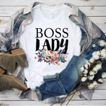 Floral Boss Lady T-shirt by lilanab2 at Zazzle