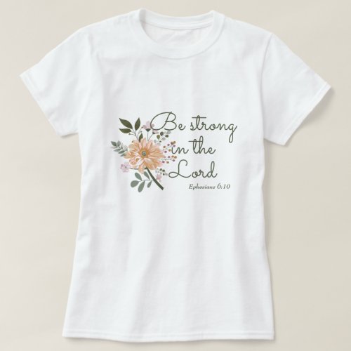 Floral Bouquet Be Strong in the Lord Bible Verse T_Shirt