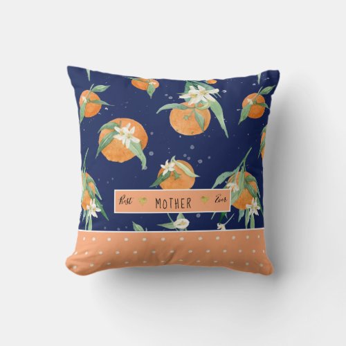 Floral Citrus Cutie Orange Navy Best Mother Ever Throw Pillow