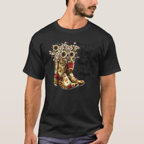 Floral Cowgirl Boots Give A Girl Right Pair Of Sho T_Shirt