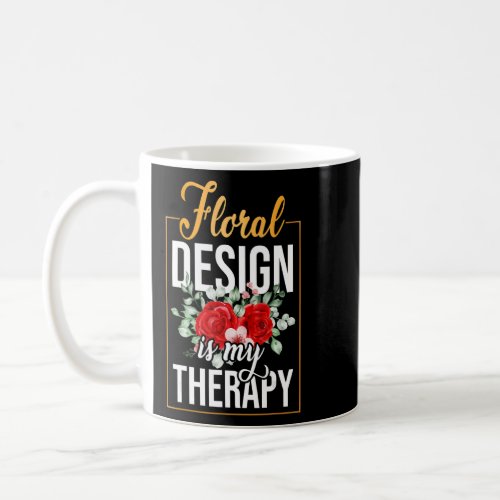 Floral Design Is My Therapy Gardening Florist Plan Coffee Mug