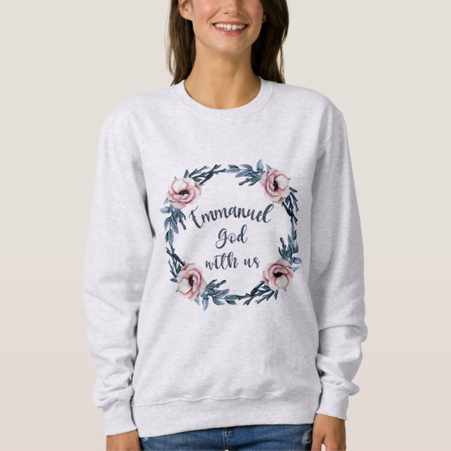 Floral Emmanuel God Is With Us Religious Sweatshirt (Front)
