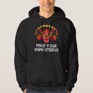 Floral Femenist Pro Choice For Her Mind Your Own U Hoodie