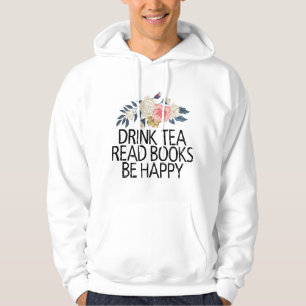 Floral Flowers Drink Tea Read Books Be Happy Hoodie