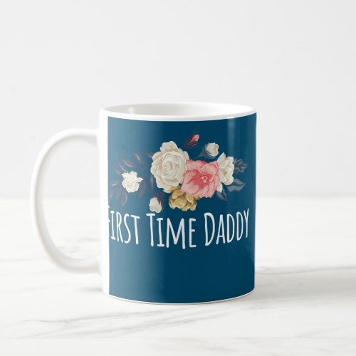 Floral Flowers Funny First Time Daddy Saying Coffee Mug