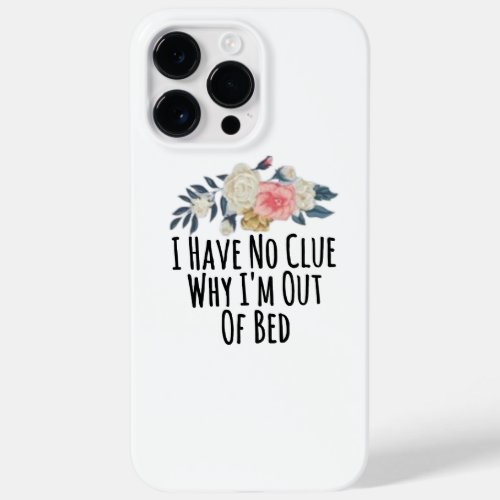 Floral Flowers Funny I Have No Clue Why Im Out Of Case_Mate iPhone 14 Pro Max Case