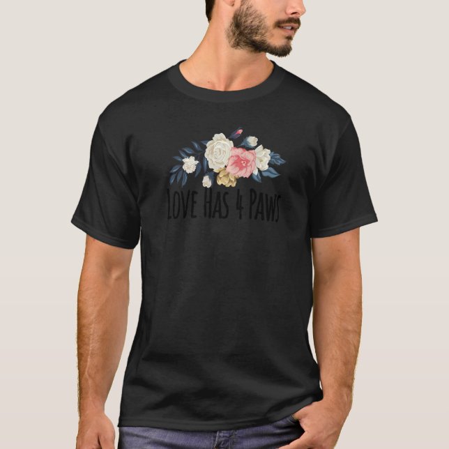 Floral Flowers Love Has 4 Paws  Floral T-Shirt (Front)