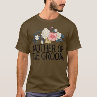 Floral Flowers, Mother Of The Groom  T-Shirt