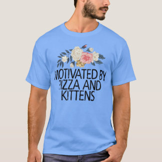 Floral Flowers, Motivated By Pizza And Kittens T-Shirt