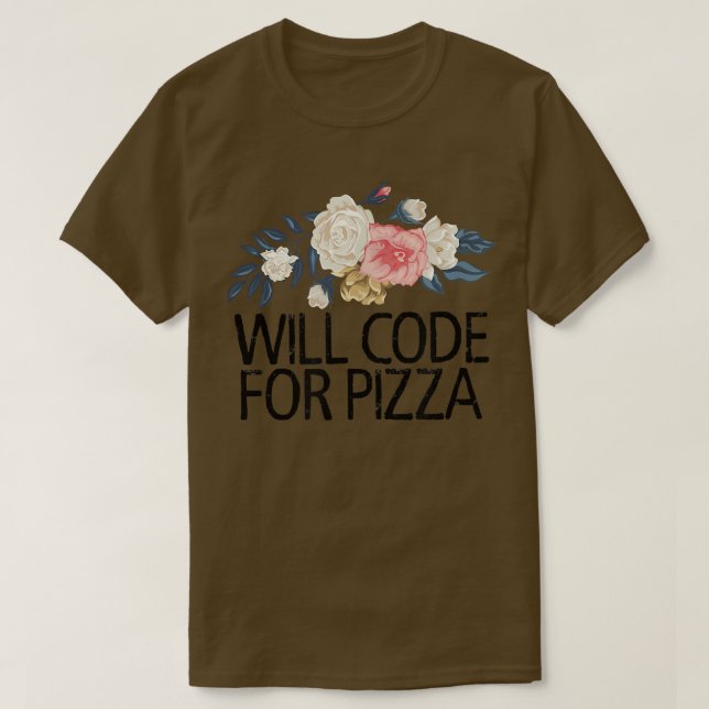 Floral Flowers Sarcastic Funny Will Code For Pizza T-Shirt (Design Front)