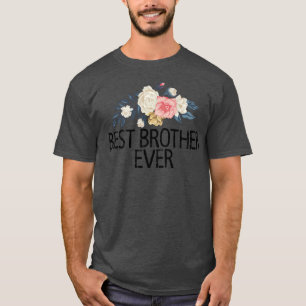 Floral Flowers Watercolor Funny Best Brother Ever T-Shirt