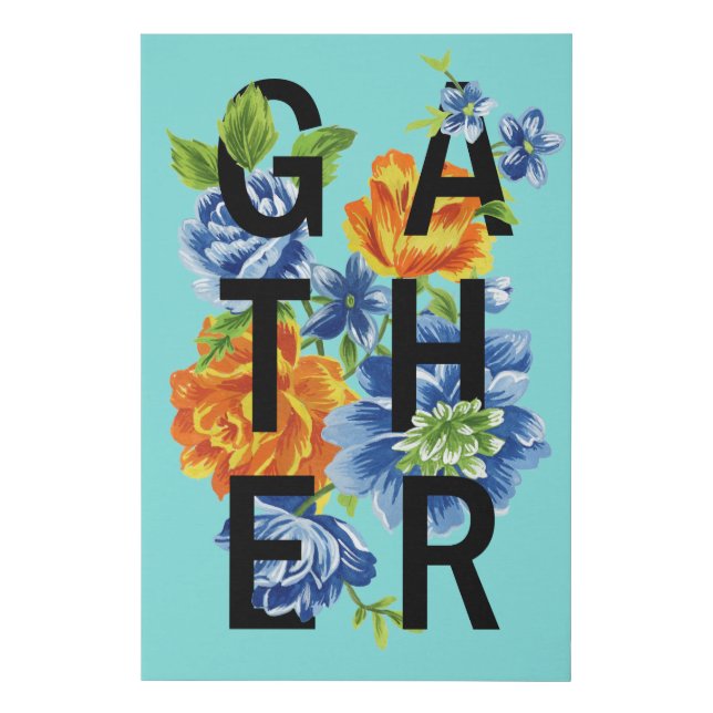 Floral Gather Quote 2 Faux Canvas Print (Front)