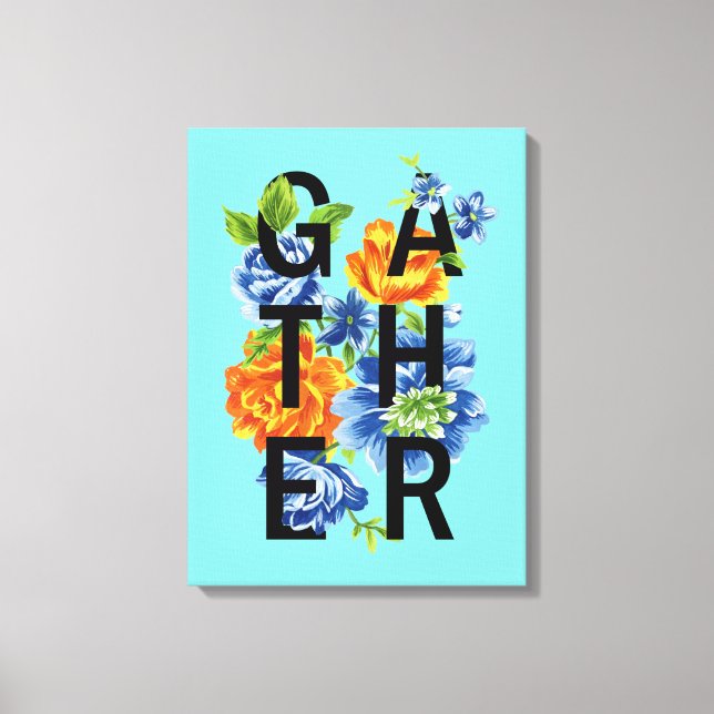 Floral Gather Quote Canvas Print (Front)