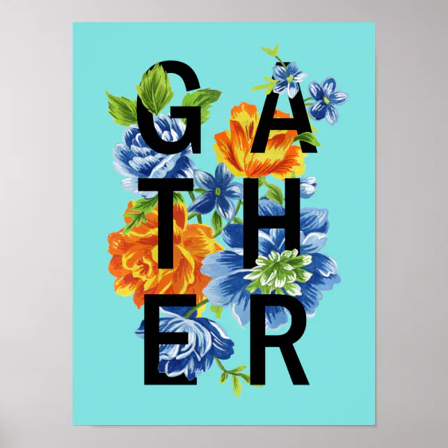 Floral Gather Quote Poster | Zazzle