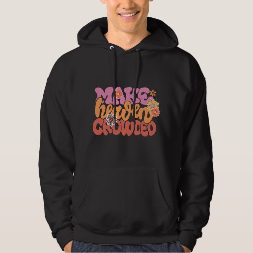 Floral Groovy Christian Make Heaven Crowded Religi Hoodie