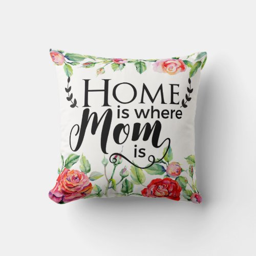 Floral Home Is Where Mom Is Throw Pillow