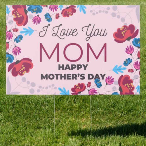 Floral I Love You Mom Happy Mothers Day Yard Sign
