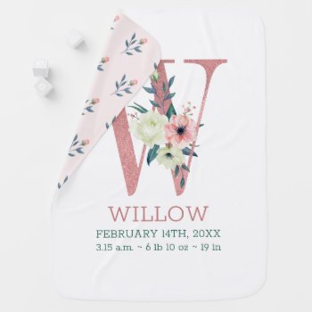 Floral Letter W Pink Girl's Name And Birth Stats Baby Blanket by darlingandmay at Zazzle
