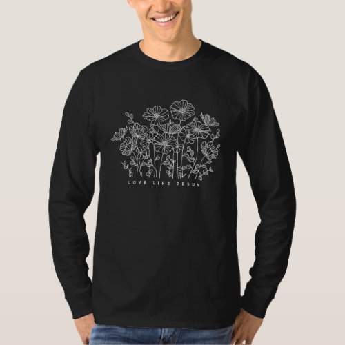 Floral Love Like Jesus With Flowers For Religious  T_Shirt