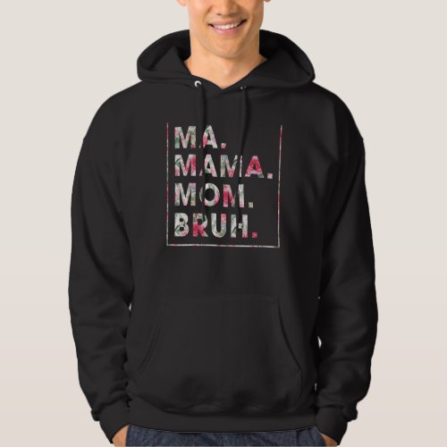 Floral Ma Mama Mom Bruh Mother Mommy Hoodie