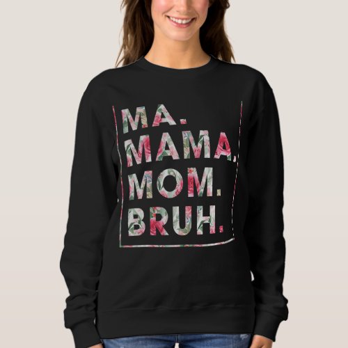Floral Ma Mama Mom Bruh Mother Mommy Sweatshirt