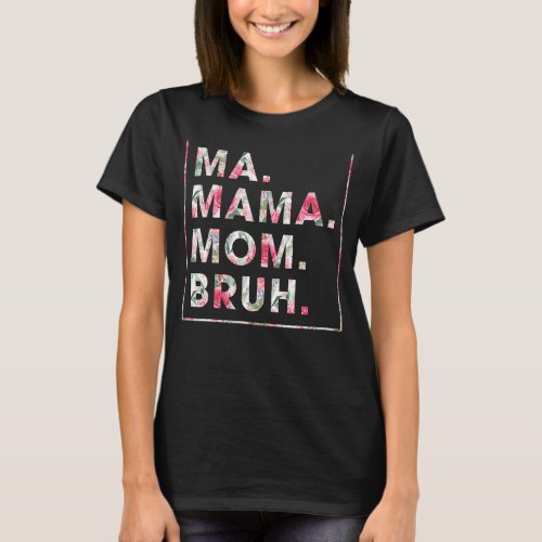 Floral Ma Mama Mom Bruh Mother Mommy T_Shirt
