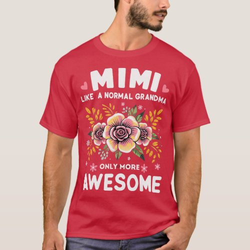 Floral Mimi like a normal grandma only more awesom T_Shirt