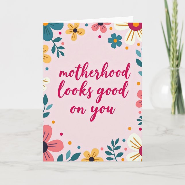 Floral Motherhood Looks Good Card (Front)