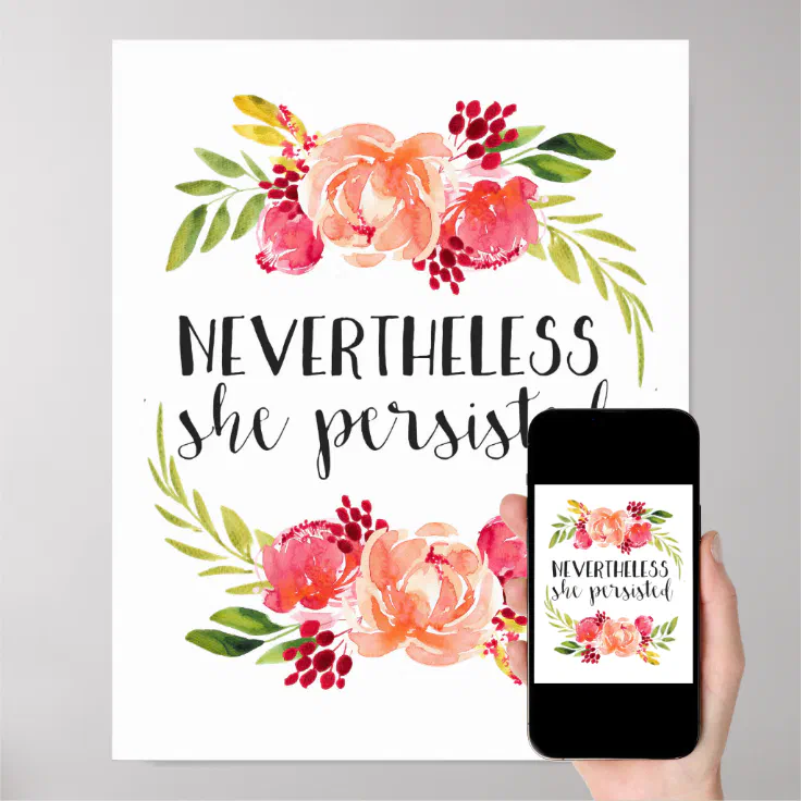 Floral Nevertheless She Persisted Poster | Zazzle