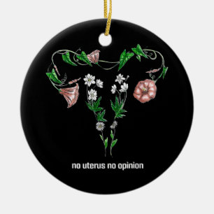 Floral No Uterus No Opinion Women's Rights Ceramic Ornament