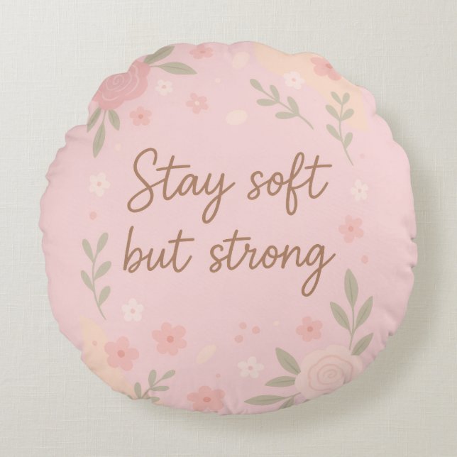 Floral Pink Inspirational Quote – Stay Soft Round Pillow (Front)