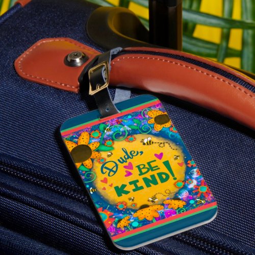 Floral Pretty Colorful Dude Be Kind Happy Luggage Tag